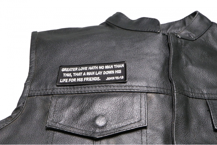 Greater Love Hath No Man Than This, That a Man Lay Down His Life for His Friends. John 15 13 Patch - 4x1.5 inch. Embroidered Iron on Patch shown on leather vest