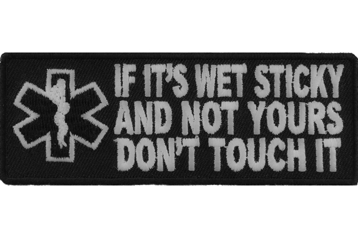 If It's Wet Sticky and Not Yours Fun EMT Patch