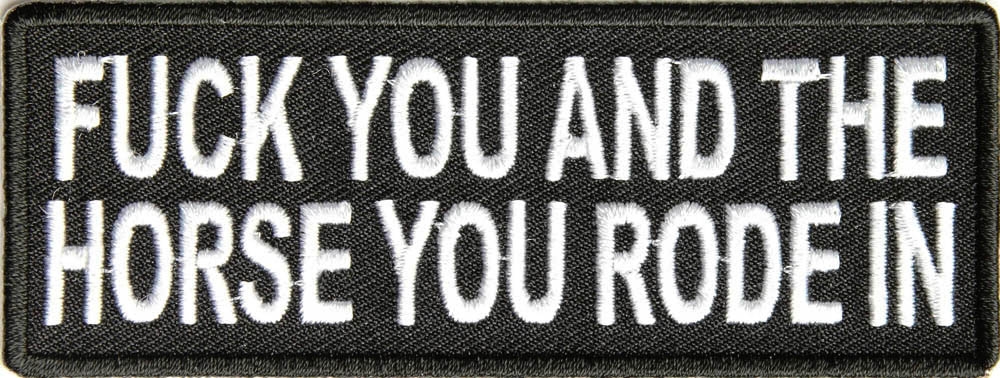 Fuck You and The Horse You Rode In Patch