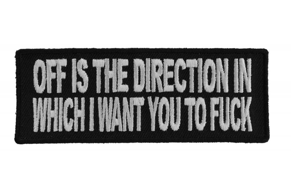 Off Is The Direction In Which I Want You To Fuck Patch