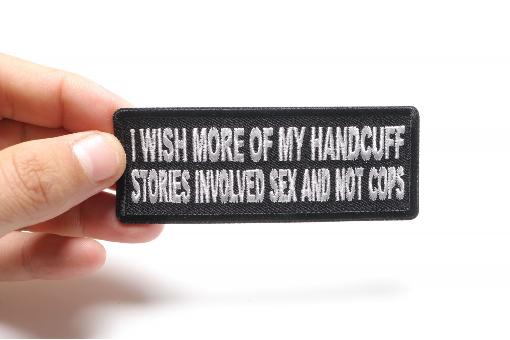 IRON OR SEW ON PATCH I WISH MORE OF MY HANDCUFF STORY INVOLVED SEX AND NOT COPS