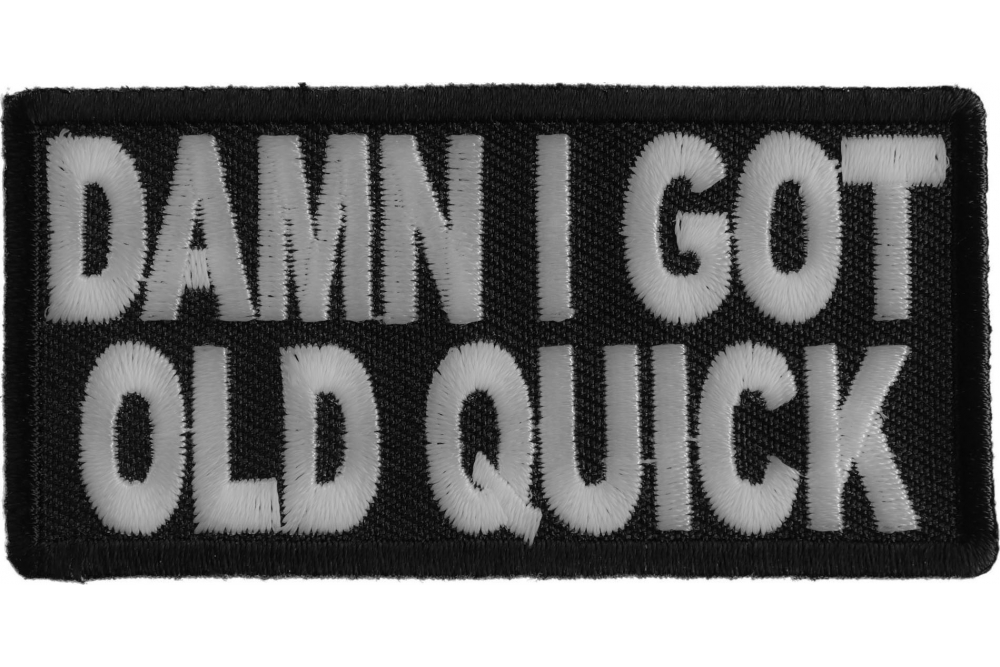 Damn I Got Old Quick Funny Patch Funny Patches TheCheapPlace