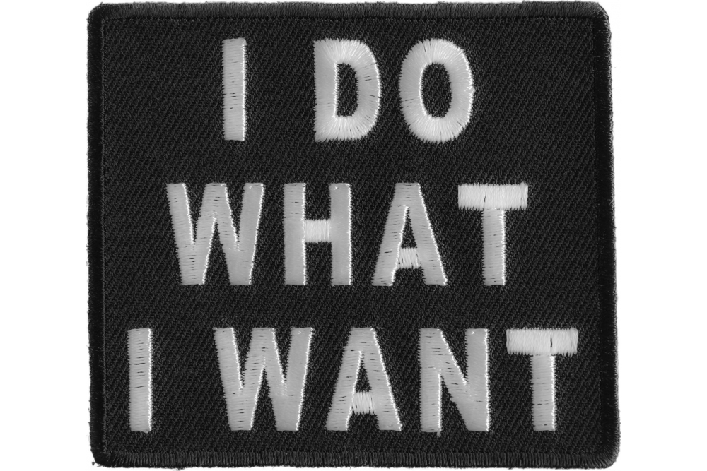 I Do What I Want Patch Funny Patches TheCheapPlace