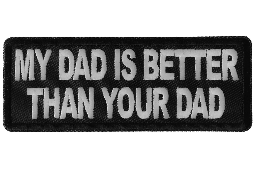 My Dad is Better Than Your Dad Funny Iron on Patch TheCheapPlace