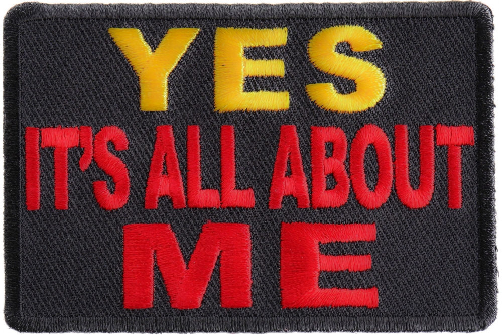 Yes It S All About Me Patch Funny Patches Thecheapplace Yes It S All About Me Patch Funny Patches Thecheapplace