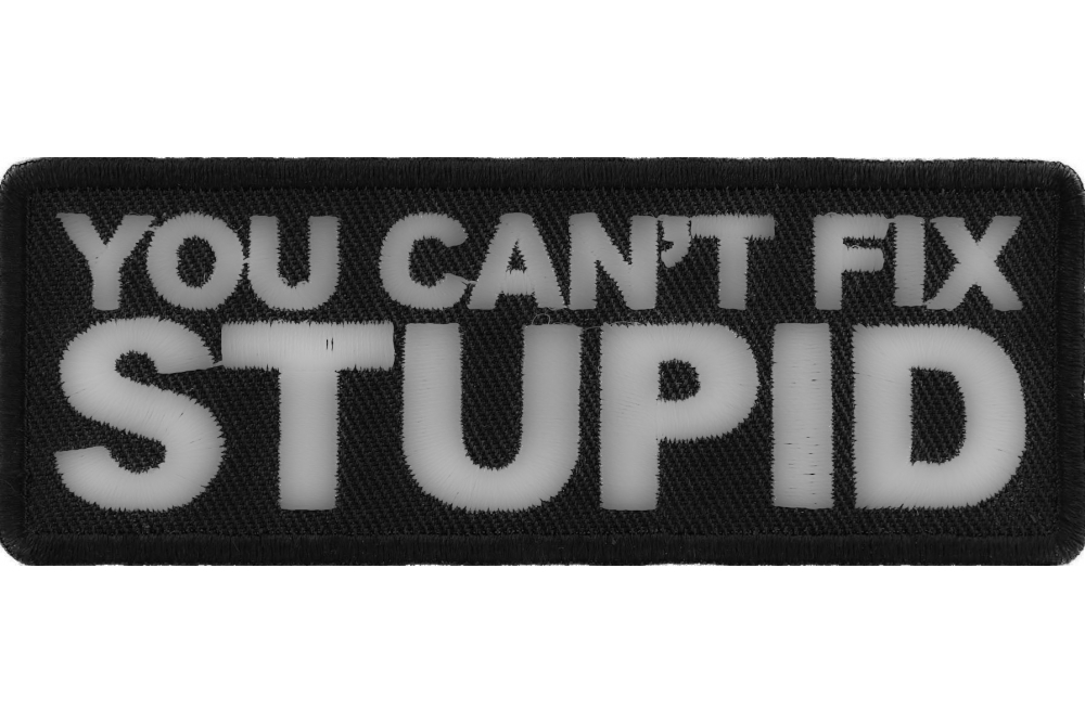 YOU'RE NEVER TOO OLD TO LEARN SOMETHING STUPID Biker Patch Embroidered 