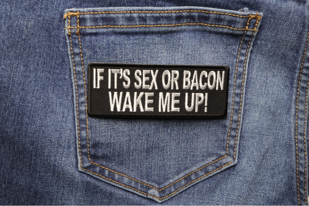 If Its Sex Or Bacon Wake Me Up Patch Funny Patches Thecheapplace 