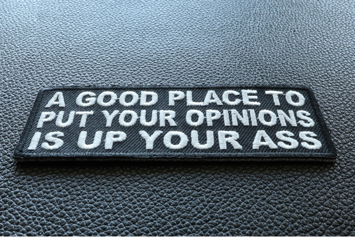 A Good Place To Put Your Opinions Is Up Your Ass Funny Iron on Patch diagonal view
