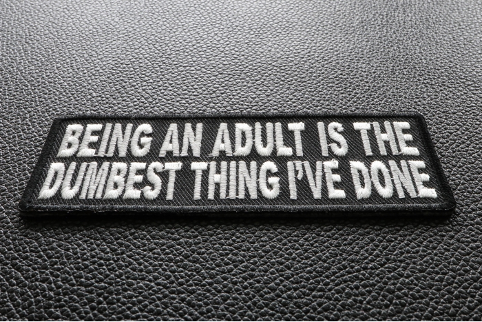 Being An Adult Is The Dumbest Thing I've Done Funny Iron on Patch diagonal view