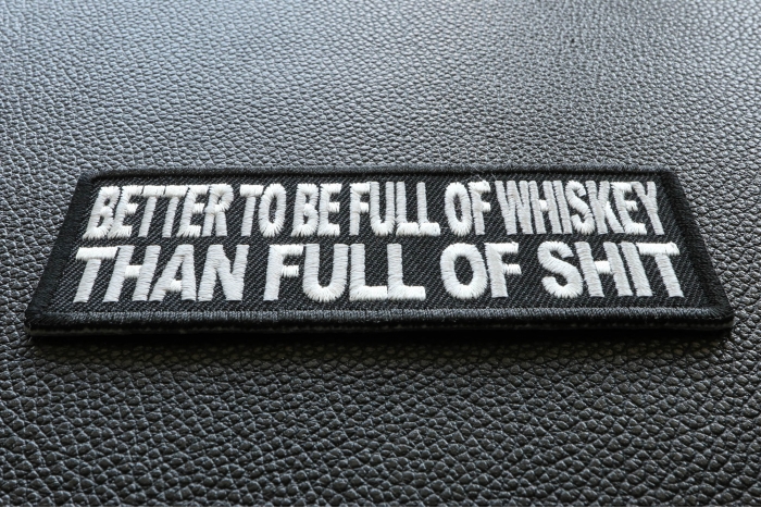 Better To Be Full Of Whiskey Than Full of Shit Funny Iron on Patch diagonal view