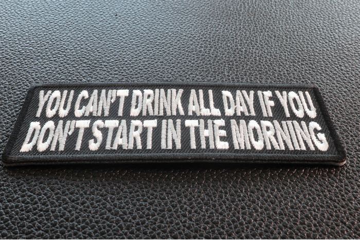 Can't Start Drinking All Day If You Don't Start In The Morning Funny Iron on Patch diagonal view