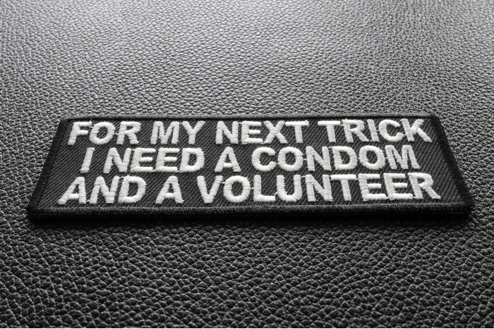 For my Next Trick I need a Condom and Volunteer Trick Funny Iron on Patch diagonal view