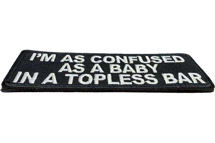 I'm As Confused As Baby In Topless Bar Patch diagonal view
