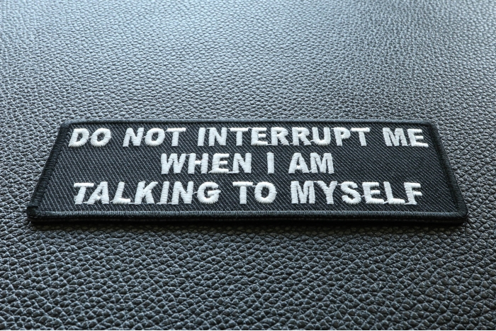 Do Not Interrupt Me When I Am Talking To Myself Patch diagonal view