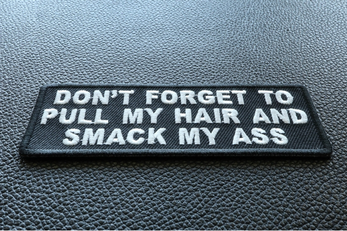 Don't Forget To Pull My Hair and Smack My Ass Funny Iron on Patch diagonal view