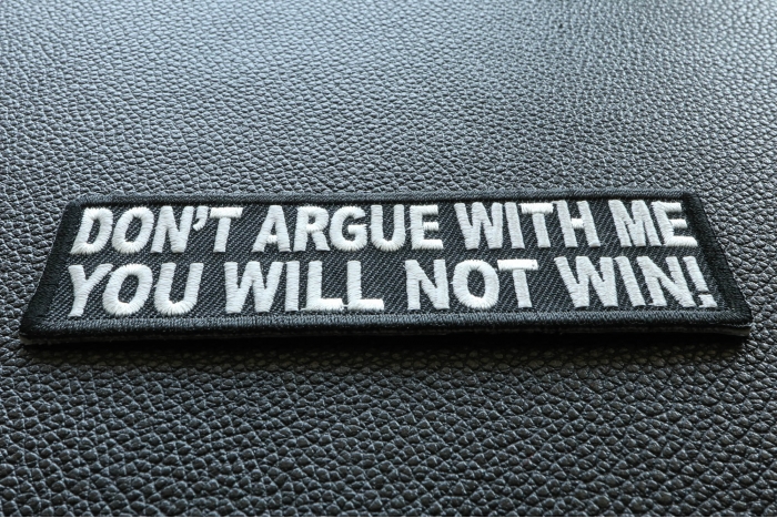 Don't Argue With Me You Will Not Win Funny Iron on Patch diagonal view