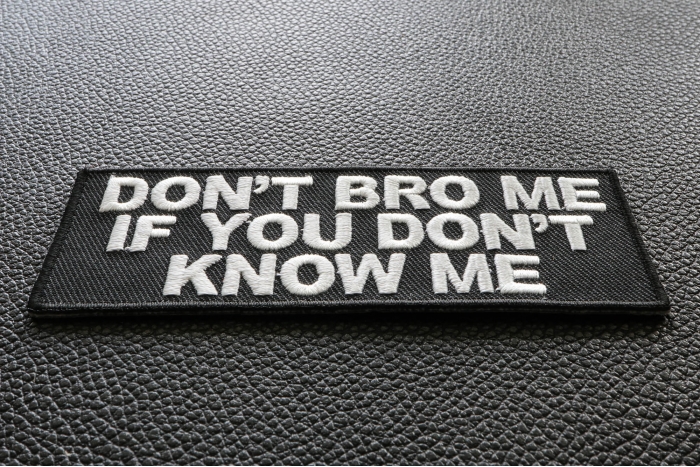 Don't Bro Me If You Don't Know Me Funny Iron on Patch diagonal view