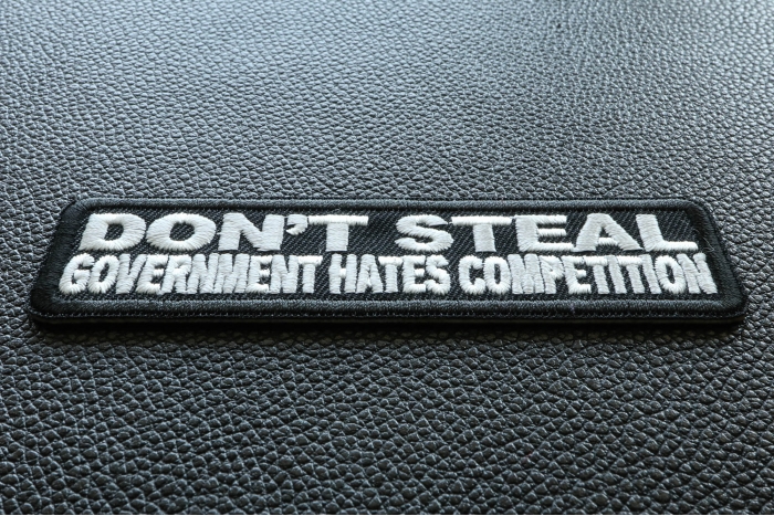 Don't Steal Government Hates Competition Funny Iron on Patch diagonal view