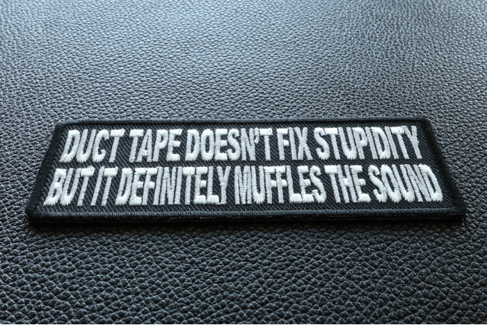 Duct Tape Doesn't Fix Stupidity It Muffles The Sound Fun Funny Iron on Patch diagonal view