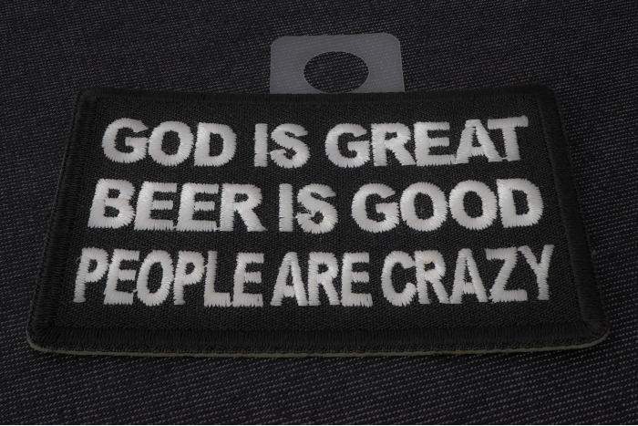 God is Great Beer is Good People Are Crazy Funny Iron on Patch diagonal view
