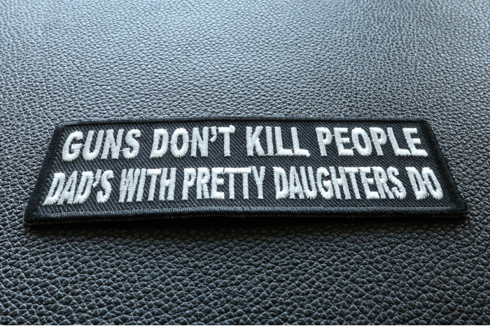 Guns Don't Kill People Dad's With Pretty Daughters Do Patch diagonal view