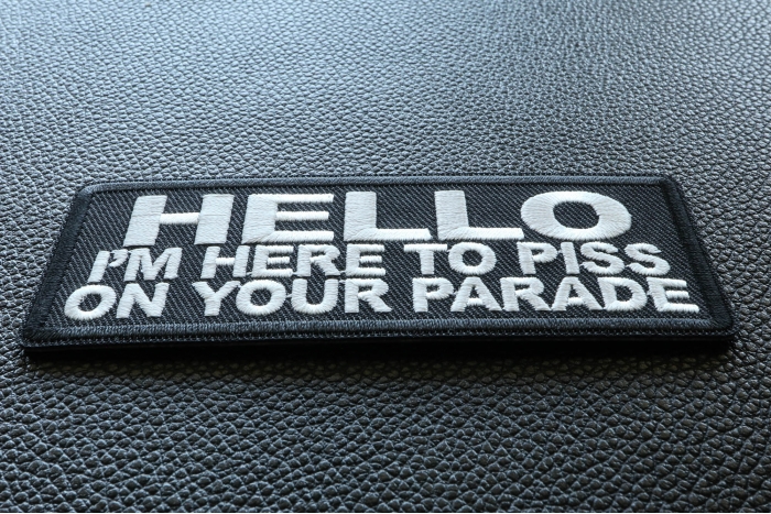 Hello I'm Here to Piss on your Parade Patch diagonal view