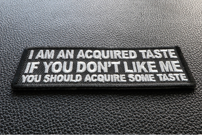 I am an Acquired Taste If You don't Like Me You Should Acquire Some Taste Funny Iron on Patch diagonal view