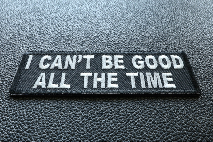 I Can't Be Good All The Time Funny Iron on Patch diagonal view
