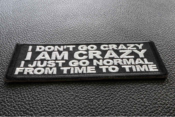 I Don't Go Crazy I am Crazy I just go normal from time to time Funny Iron on Patch diagonal view