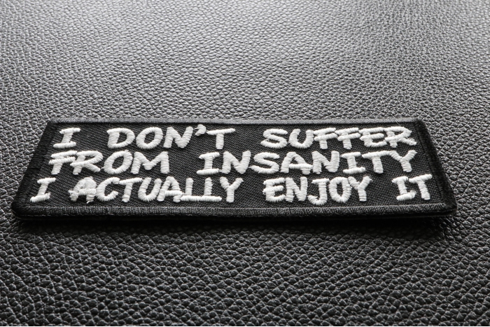 I Don't Suffer From Insanity I Actually Enjoy It Funny Iron on Patch diagonal view