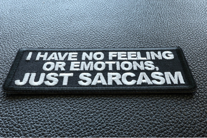 I have no feeling or emotions, Just Sarcasm Funny Iron on Patch diagonal view