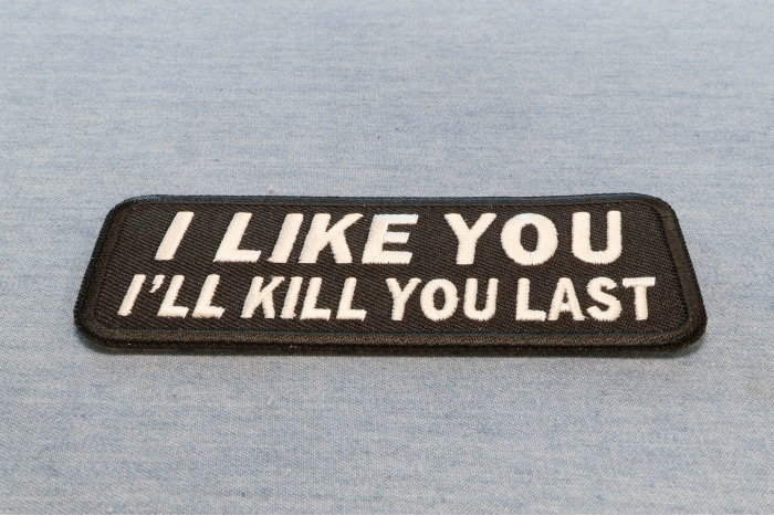 I Like You I Will Kill You Last Funny Iron on Patch diagonal view