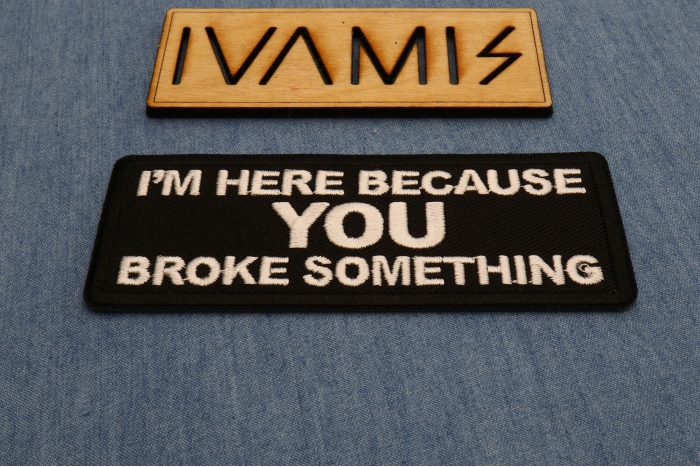 I'm here because You Broke Something Patch diagonal view