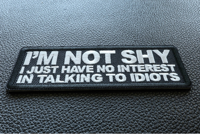 I'm not shy I just have no interest in talking to idiots Patch diagonal view