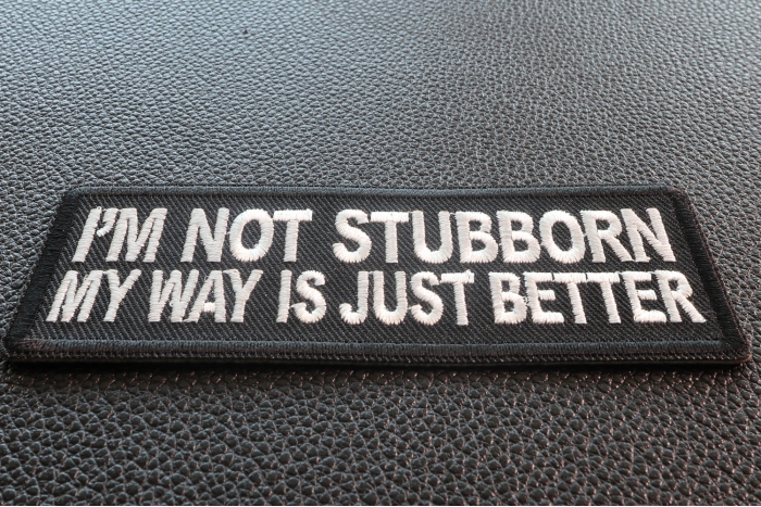 I'm Not Stubborn My Way is Just Better Funny Iron on Patch diagonal view