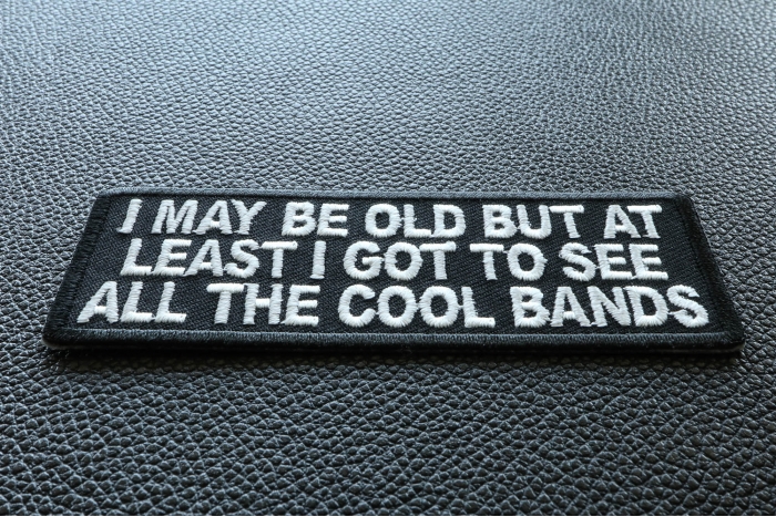 I May Be Old But At Least I Got To See All The Cool Bands Funny Iron on Patch diagonal view