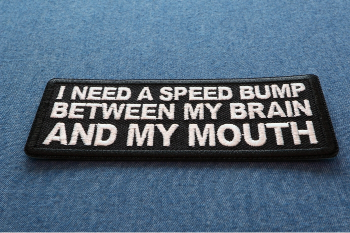 I need a Speed Bump between my Brain and my Mouth Patch diagonal view