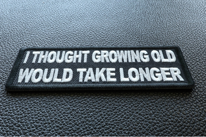 I thought growing old would take longer Patch diagonal view