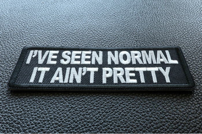 I've Seen Normal It Ain't Pretty Funny Iron on Patch diagonal view