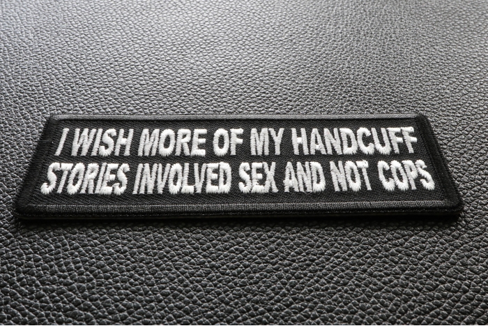 I wish more of My Handcuff Stories involved Sex and Not Cops Funny Iron on Patch diagonal view