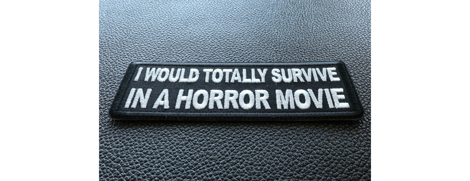I Would Totally Survive in a Horror Movie Patch by Ivamis Patches