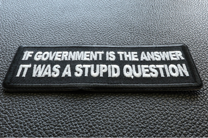 If Government is the Answer It was a Stupid Question Funny Iron on Patch diagonal view
