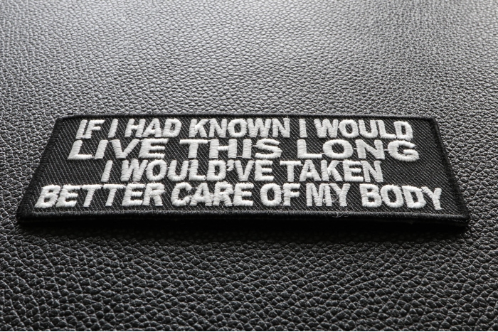 If I Had Known I Would Live This Long I Would've Taken Better Care Of My Body Funny Iron on Patch diagonal view