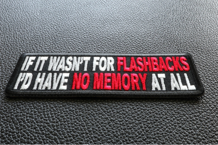If It Wasn't For Flashbacks Funny Iron on Patch diagonal view