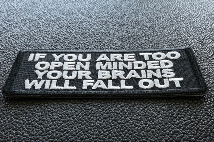 If You are too Open Minded Your Brains Will Fall Out Funny Iron on Patch diagonal view