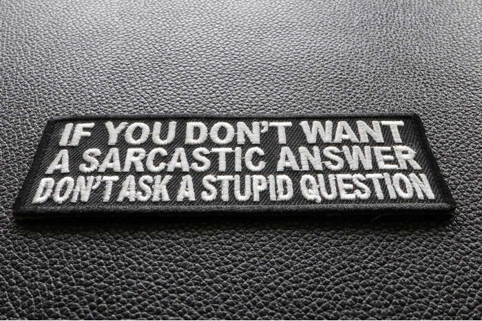 If You Don't Want A Sarcastic Answer Funny Iron on Patch diagonal view