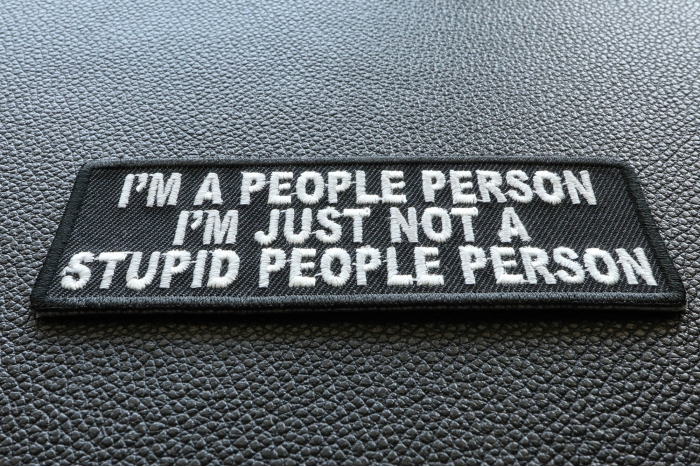 I'm A People Person I'm Just Not A Stupid People Person Funny Iron on Patch diagonal view