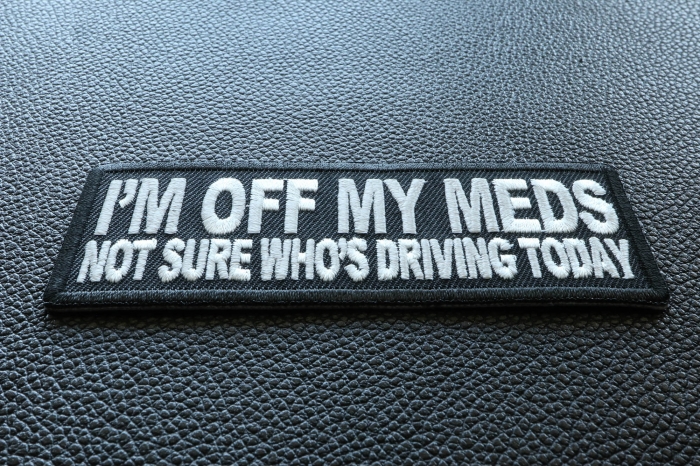 I'm Off My Meds Not Sure Who Drives Funny Iron on Patch diagonal view