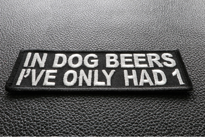 In Dog Beers I've Only Had 1 Funny Patch diagonal view