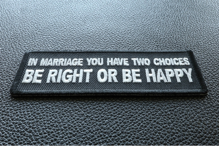 In Marriage you have two Choices Be Right or Be Happy Funny Iron on Patch diagonal view